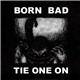Born Bad - Tie One On
