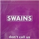 Swains - Don't Call Us