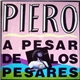 Piero - A Pesar De Los Pesares