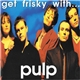 Pulp - Get Frisky...With Pulp