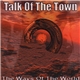 Talk Of The Town - The Ways Of The World