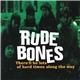 Rude Bones - There'll Be Lots Of Hard Times Along The Way