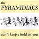 Pyramidiacs - Can`t Keep A Hold On You / Out Of Sight