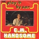 G.M. Handsome - Play It By Ear / The Falling Rain (Sous Le Soleil)