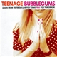 Teenage Bubblegums - Learn From Yesterday, Live For Today, Pray For Tomorrow
