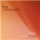 The Telewire - I Hope You're Happy