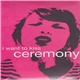 Ceremony - I Want To Kiss