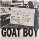 Goat Boy / Nothing To Lose - The House Is On Fire Let The Mother Fucker Burn Justice
