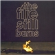 The Fire Still Burns - Good As New / My Assault On The World Begins Now