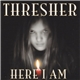 Thresher - Here I Am