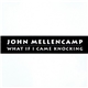 John Mellencamp - What If I Came Knocking
