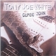 Tony Joe White - Gumbo John