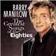 Barry Manilow - The Greatest Songs Of The Eighties