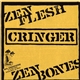 Cringer - Zen Flesh, Zen Bones