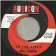 Bill Baker - To The Aisle / Just To Be Near You