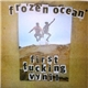 Frozen Ocean - First Fucking Vynil