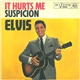 Elvis - It Hurts Me / Suspicion