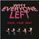 Why Everyone Left - Pack Your Sh*t
