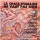 Various - La Chair Humaine Ne Vaut Pas Cher