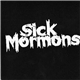 Sick Mormons - Sick Mormons