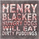 Henry Blacker - Hungry Dogs Will Eat Dirty Puddings