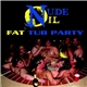 Nude Oil - Fat Tub Party
