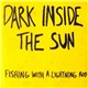 Dark Inside The Sun - Fishing With A Lightning Rod