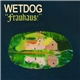 Wetdog - Frauhaus!