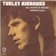Turley Richards - My World Is Empty Without You